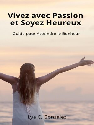 cover image of Vivez avec Passion et Soyez Heureux  Guide pour Atteindre le Bonheur
